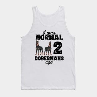 I Was Normal 2 Dobermans Ago - doberman pinscher graphic Tank Top